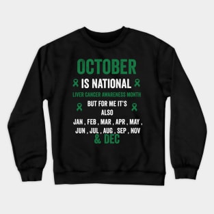 October is national liver cancer awareness month but for me Crewneck Sweatshirt